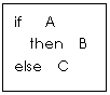 ı: if   A
  then  B
else  C
